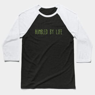 Humbled by Life Baseball T-Shirt